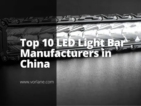 Feature image 4 - Top 10 LED Light Bar Manufacturers in China [2025 Updated] - Vorlane - Vorlane