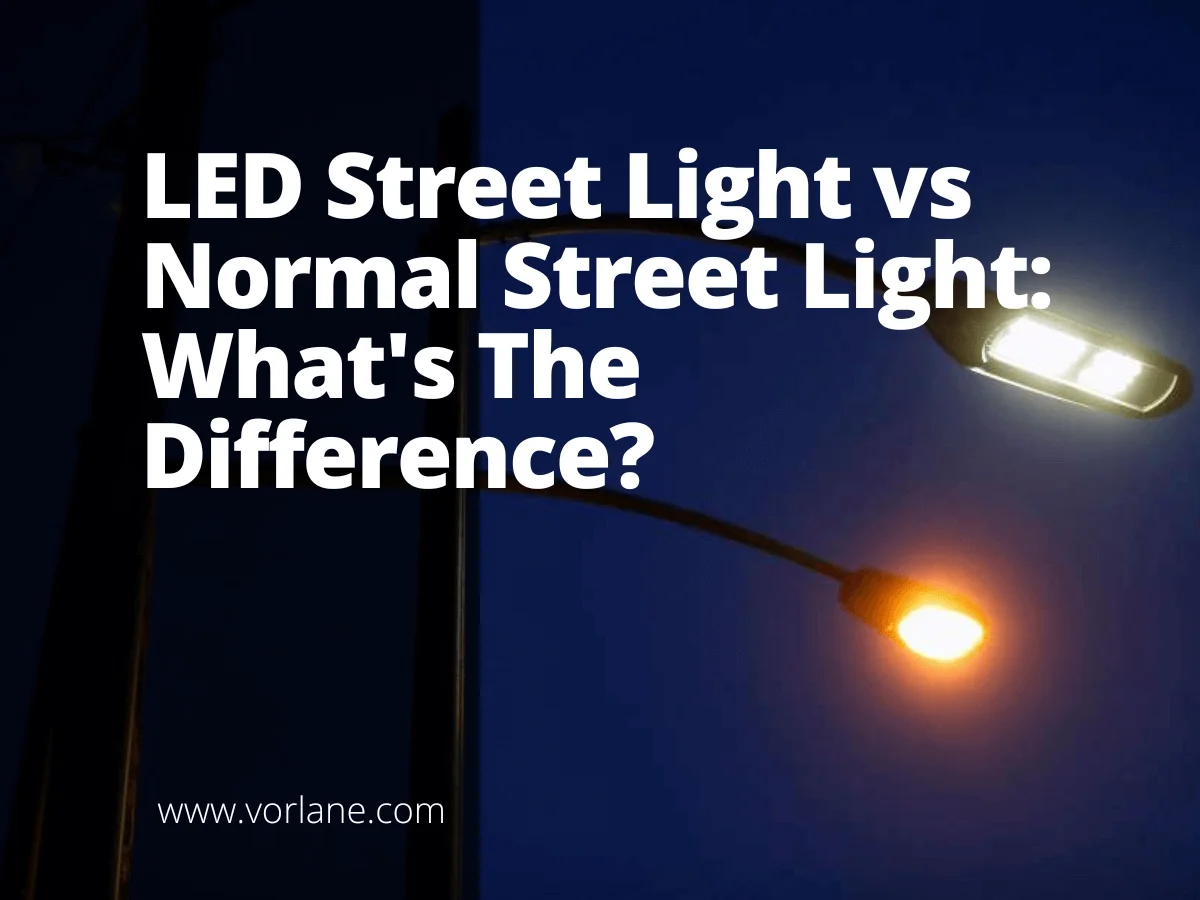 LED Street Light vs Normal Street Light 1 - LED Street Light vs Normal Street Light: What's The Difference? - Vorlane