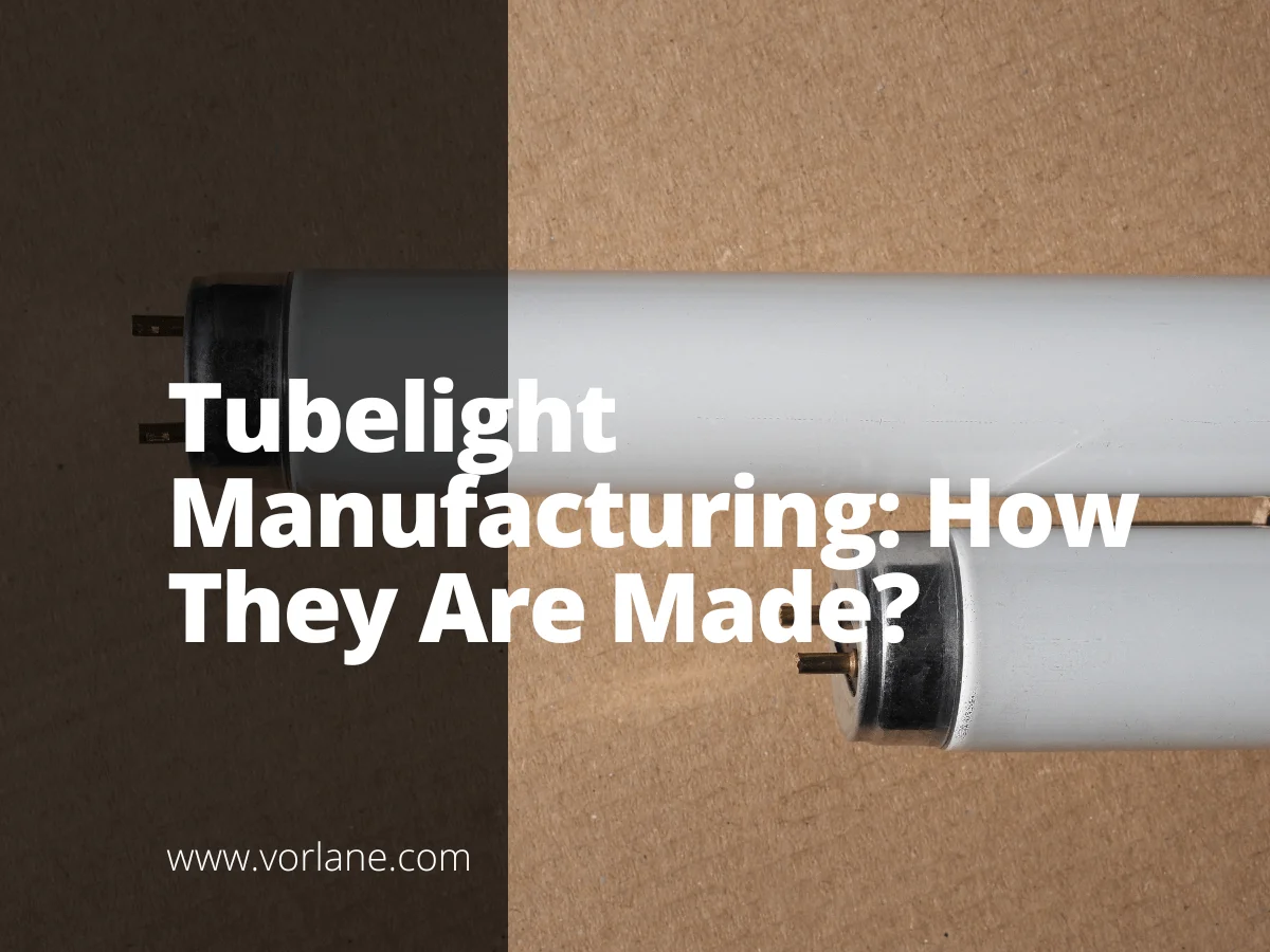tubelight manufacturing 1 - Tubelight Manufacturing: How They Are Made? - Vorlane